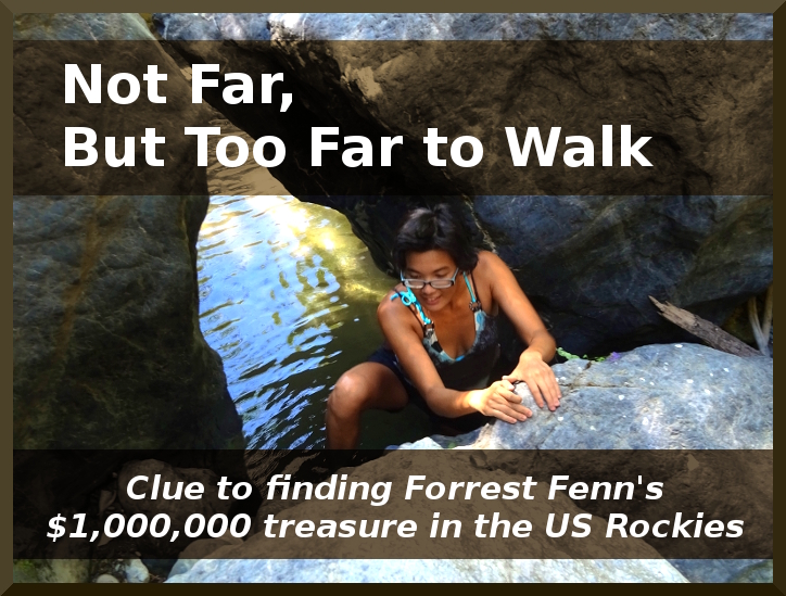 Forrest Fenn's Not Far But Too Far to Walk